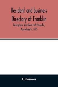 Resident and business directory of Franklin, Bellingham, Wrentham and Plainville, Massachusetts, 1905