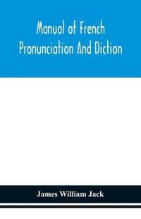 Manual of French pronunciation and diction, based on the notation of the Association phonétique internationale