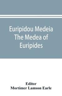 Euripidou Medeia; The Medea of Euripides