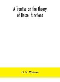 A treatise on the theory of Bessel functions