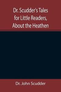 Dr. Scudder's Tales for Little Readers, About the Heathen.