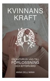 Kvinnans Kraft: En Naturlig Väg till Förlossning och Eftervård