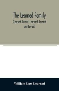 The Learned family (Learned, Larned, Learnard, Larnard and Lerned) being descendants of William Learned, who was of Charlestown, Massachusetts, in 1632