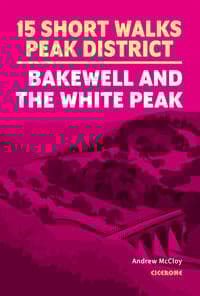 15 Short Walks in the Peak District - Bakewell and the White Peak