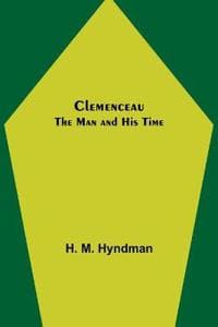 Clemenceau; The Man and His Time