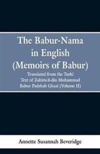 The Babur-nama in English (Memoirs of Babur)