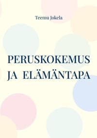 Peruskokemus ja elämäntapa: Jälkipsykologisen ihmiskuvan peruskäsitteitä