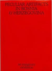 Peculiar Artifacts in BosniaHerzegovina â?? an imaginary exhibition
