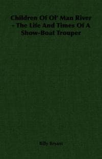 Children Of Ol' Man River - The Life And Times Of A Show-Boat Trouper