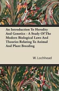An Introduction To Heredity And Genetics - A Study Of The Modern Biological Laws And Theories Relating To Animal And Plant Breeding