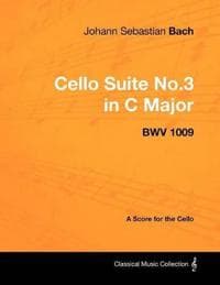 Johann Sebastian Bach - Cello Suite No.3 in C Major - BWV 1009 - A Score for the Cello