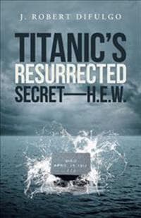 Titanic's Resurrected Secret-H.E.W.