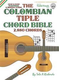 The Colombian Chord Bible: Traditional & Modern Tunings 2,880 Chords