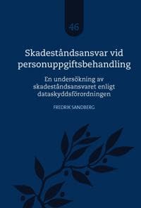 Skadeståndsansvar vid personuppgiftsbehandling : en undersökning av skadeståndsansvaret enligt dataskyddsförordningen