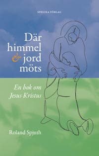 Där himmel och jord möts : en bok om Jesus Kristus