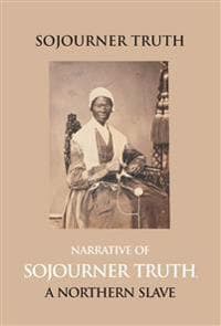 Narrative of Sojourner Truth, a Northern Slave, Emancipated from Bodily Servitude by the State of New York, in 1828. with a Portrait