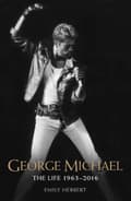 Pikkukuva 1 / 2: Emily Herbert - George Michael. The Life 1963-2016