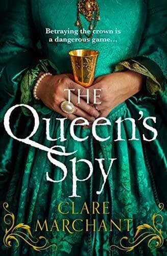 The Queen�”s Spy: An utterly gripping Tudor historical fi by Marchant, Clare Paperback Book Pre-Owned English