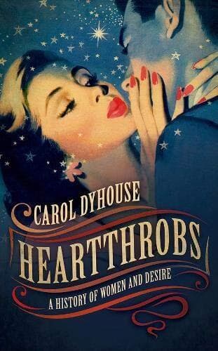 Heartthrobs: A History of Women and , Dyhouse, Carol Paperback Book Pre-Owned English