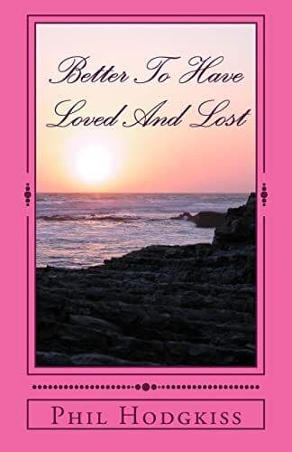 Better To Have Loved And Lost by Hodgkiss, Mr Phil Paperback Book Pre-Owned English