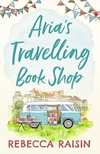 Aria�”s Travelling Shop: An utterly uplifting, laugh by Raisin, Rebecca Paperback Book Pre-Owned English