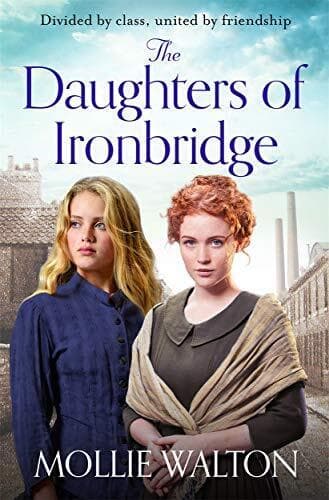 The Daughters of Ironbridge: A heartwarming new saga by Walton, Mollie Paperback Book Pre-Owned English
