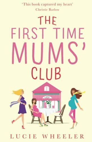 The First Time Mums�” Club: A gorgeously uplifting and hea by Wheeler, Lucie Paperback Book Pre-Owned English