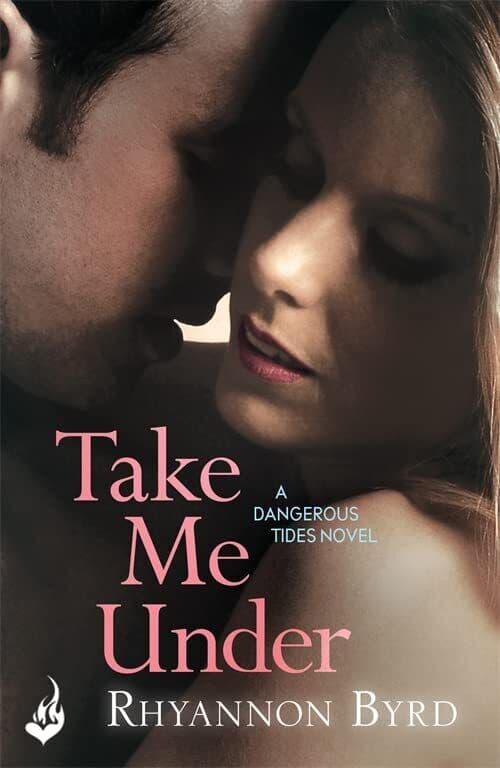 Take Me Under: Dangerous Tides 1 by Byrd, Rhyannon Paperback Book Pre-Owned English