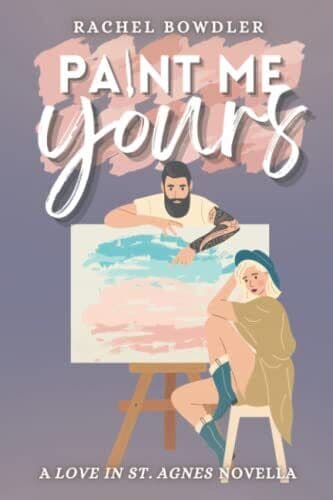 Paint Me Yours (Love in St. Agnes), Bowdler, Rachel Paperback Book Pre-Owned English