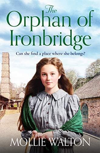 The Orphan of Ironbridge: An emotional and heartwarming fam by Walton, Mollie Paperback Book Pre-Owned English
