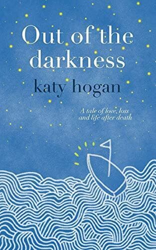 Out of the Darkness - a tale of love, loss and life after death by hogan, katy Paperback Book Pre-Owned English
