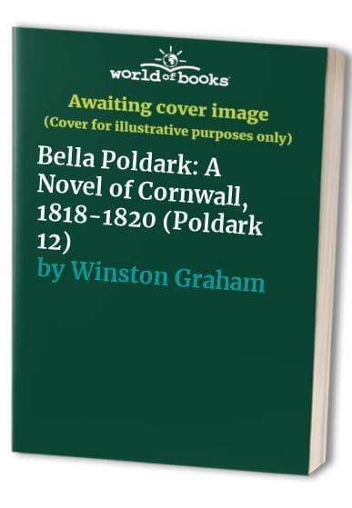 Bella Poldark: A Novel of Cornwall, 1818-1820 (Po by Winston Graham Paperback Book Pre-Owned English