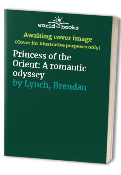 Princess of the Orient: A romantic odyssey by Lynch, Brendan Paperback Book Pre-Owned English