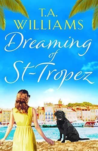 Dreaming of St-Tropez: A heart-warming, feel-good holiday r by T. A. Williams Paperback Book Pre-Owned English