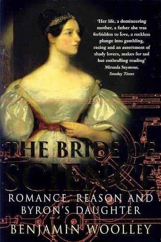The Bride of Science: Romance, Reason and Byro by Woolley, Benjamin Paperback Book Pre-Owned English