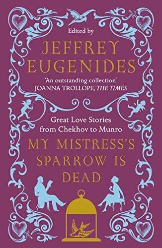 My Mistress�”s Sparrow is Dead: Great Love Stories from Chekhov to Paperback Book Pre-Owned English