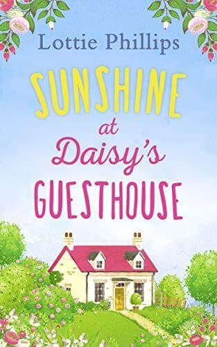 Sunshine at Daisy’s Guesthouse: A heartwarming summer rom by Phillips, Lottie Paperback Book Pre-Owned English