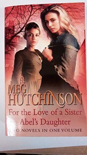 For the Love of a Sister/ Abel’s Daughter 2 Novels in one V by Meg Hutchinson Paperback Book Pre-Owned English