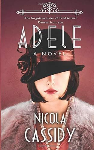 Adele: The Forgotten Sister of Fred Astaire. Dancer, Icon, by Nicola Cassidy Paperback Book Pre-Owned English