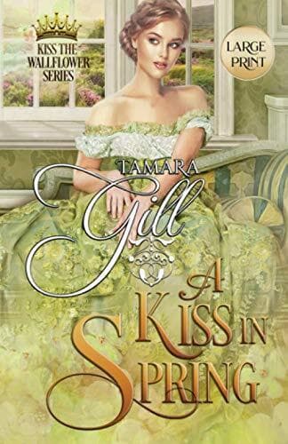 A Kiss in Spring: Large Print: 3 (Kiss the Wallflower) by Gill, Tamara Paperback Book Pre-Owned English