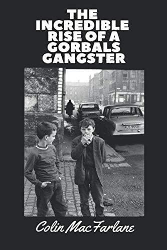 THE INCREDIBLE RISE OF A GORBALS GANGSTER by MACFARLANE, MR COLIN Paperback Book Pre-Owned English