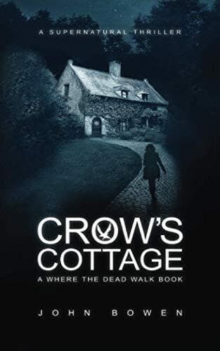 Crow’s Cottage: A Supernatural Thriller: 2 (Where the Dead Walk) by Bowen, John Paperback Book Pre-Owned English
