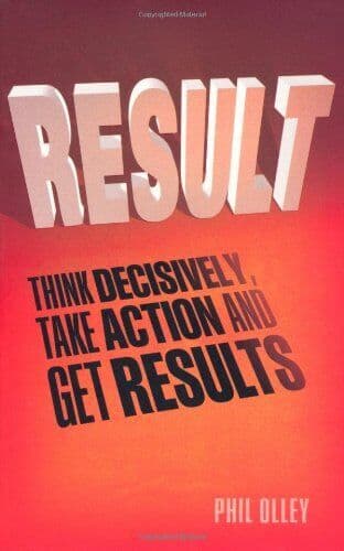 Result: Think Decisively, Take Action and Get Results by Olley, Phil Paperback Book Pre-Owned English