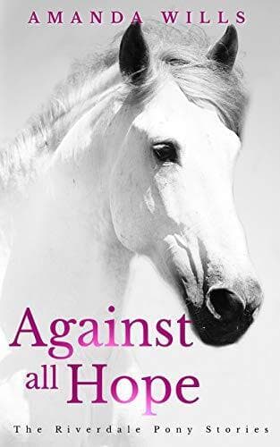 Against all Hope: Volume 2 (The Riverdale Pony Stories) by Wills, Amanda Paperback Book Pre-Owned English