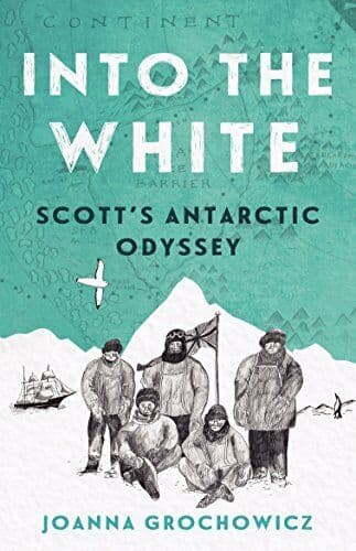 Into the White: Scott’s Antarctic Odyssey by Grochowicz, Joanna  Paperback Book Pre-Owned English