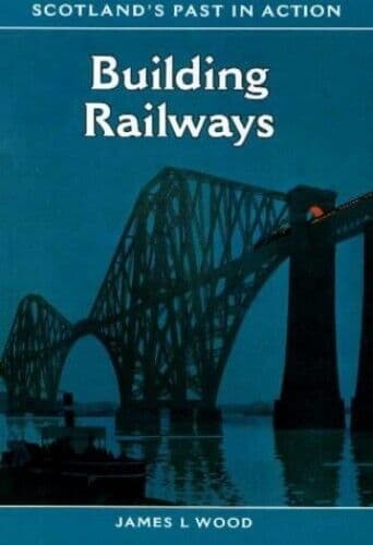 Building Railways (Scotland’s Past in Action S.) by Wood, James L. The Paperback Book Pre-Owned English
