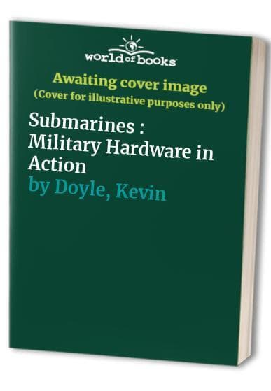 Submarines : Military Hardware in Action, Doyle, Kevin Paperback Book Pre-Owned English