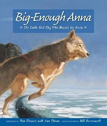 Big-Enough Anna: Little Sled Dog Who Braved Arctic by Flowers, Pam