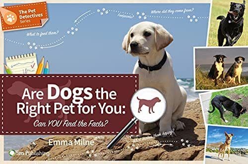 Are Dogs Right Pet for You: Can You …, Emma Milne