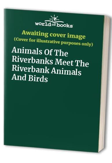 Animals Of Riverbanks Meet Riverbank Animals And Birds